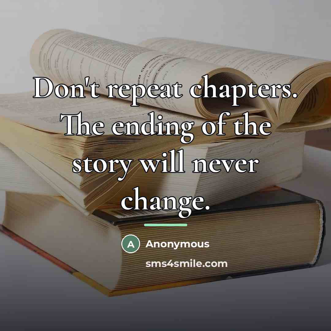 “Don't repeat chapters. The ending of the story will never…” quote by Anonymous