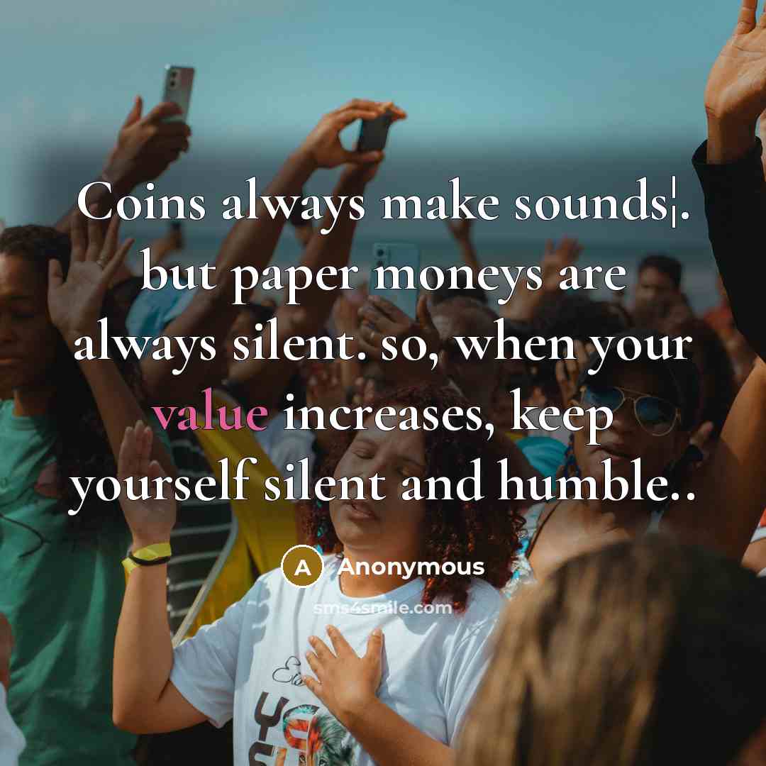 “Coins always make sounds¦. but paper moneys are always silent.…” quote by Anonymous