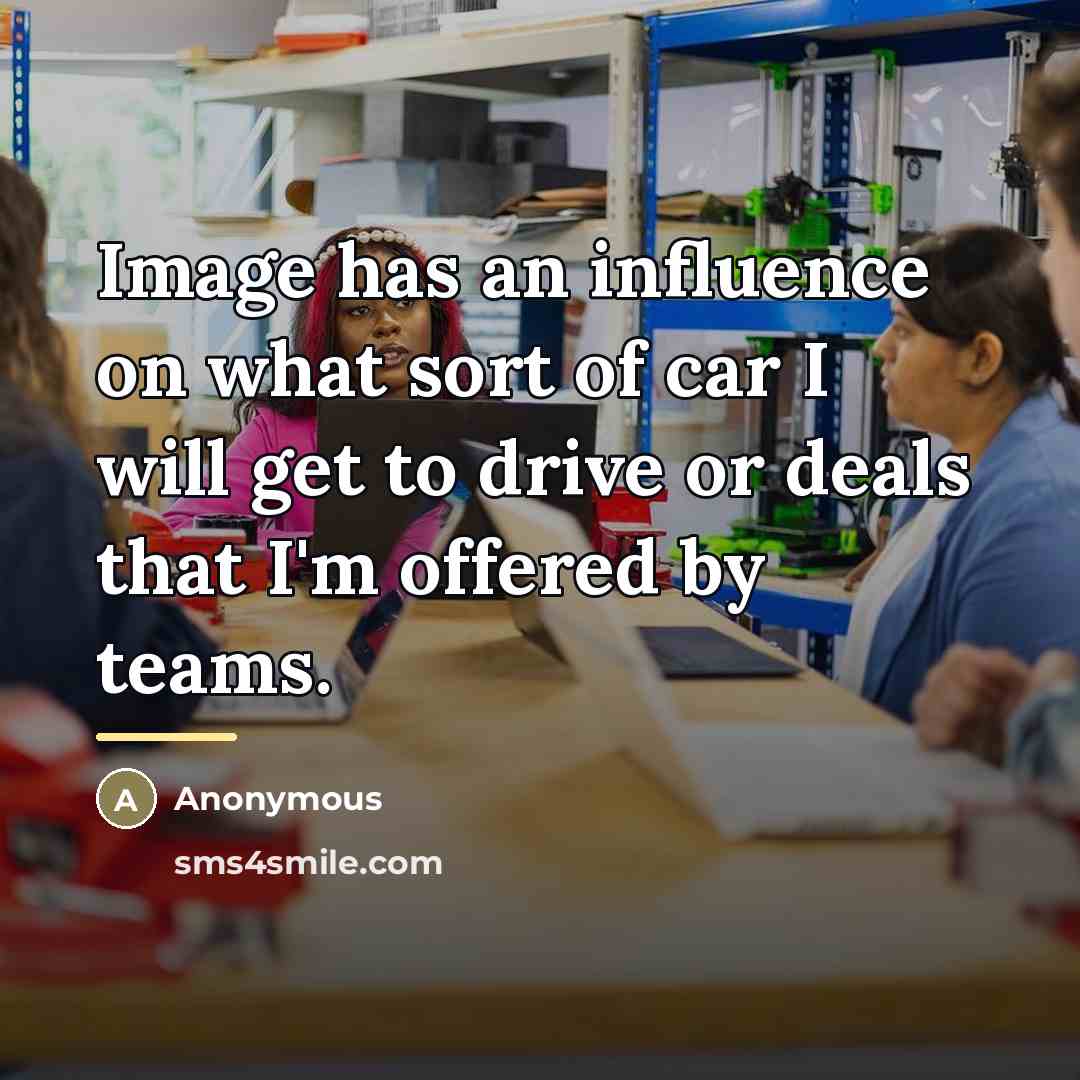 “Image has an influence on what sort of car I…” quote by Anonymous