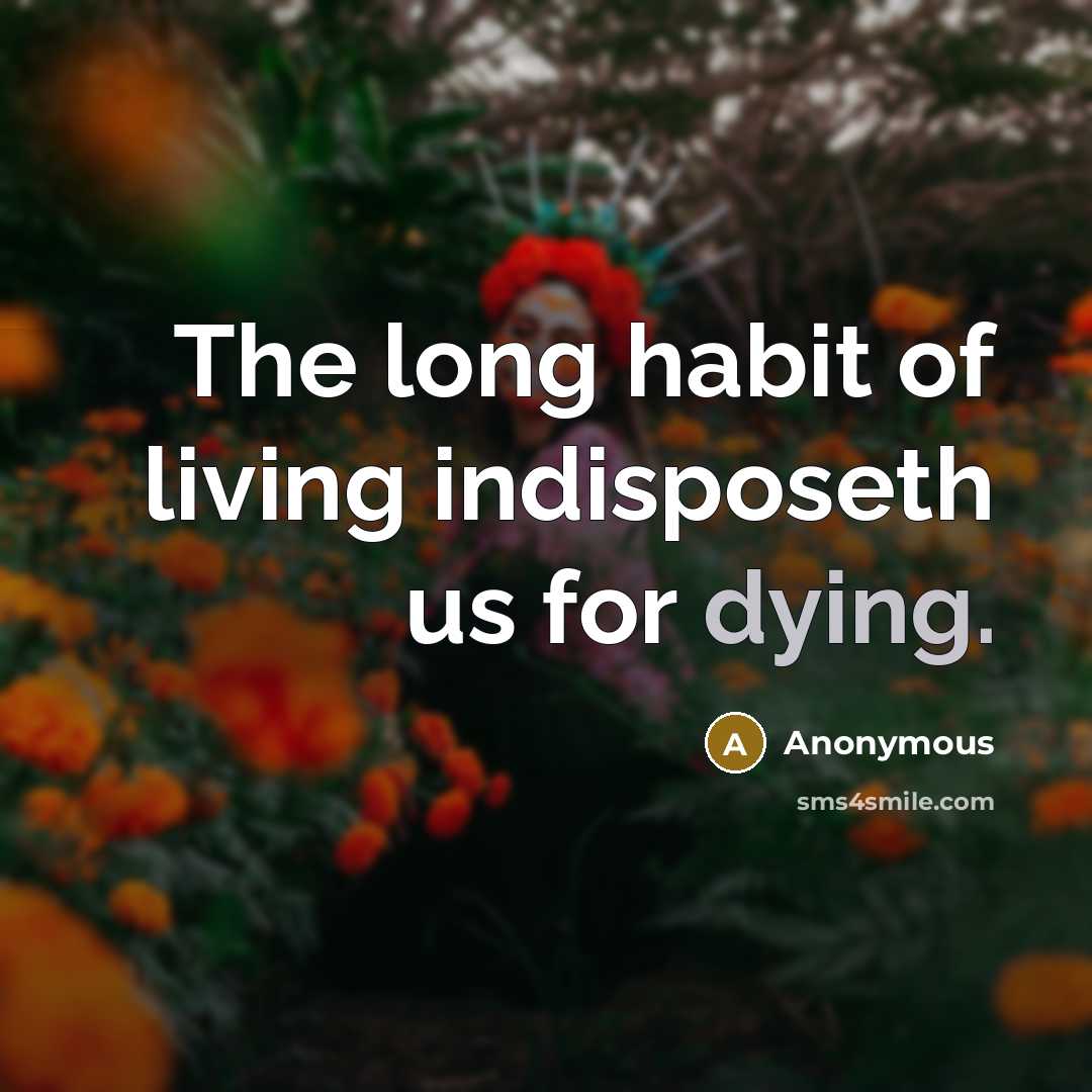 “The long habit of living indisposeth us for dying.…” quote by Anonymous