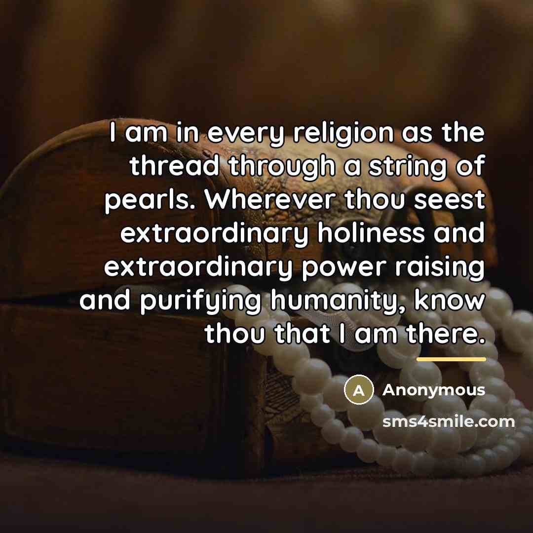 “I am in every religion as the thread through a…” quote by Anonymous