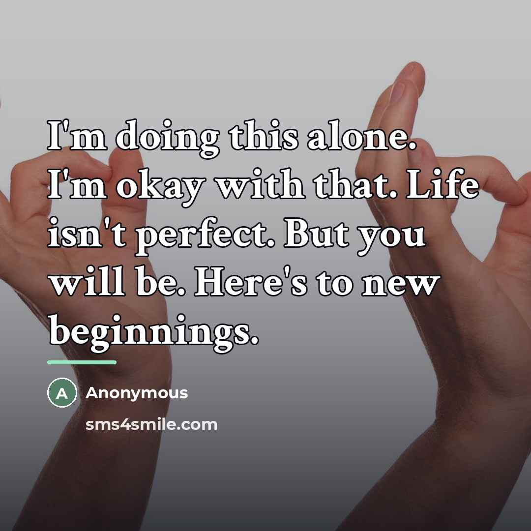 “I'm doing this alone. I'm okay with that. Life isn't…” quote by Anonymous