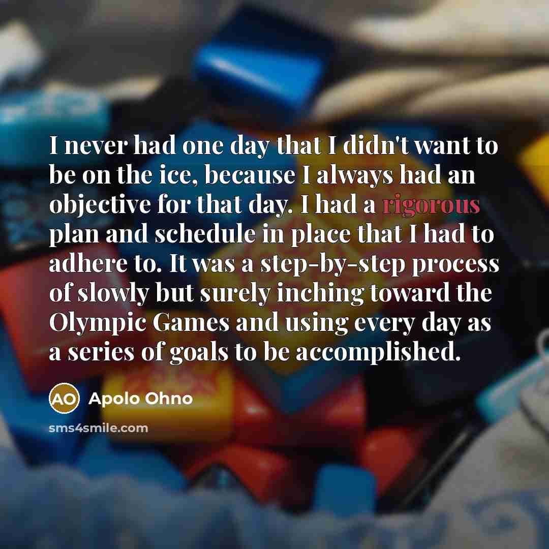 “I never had one day that I didn't want to…” quote by Apolo Ohno