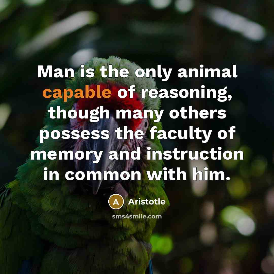 “Man is the only animal capable of reasoning, though many…” quote by Aristotle