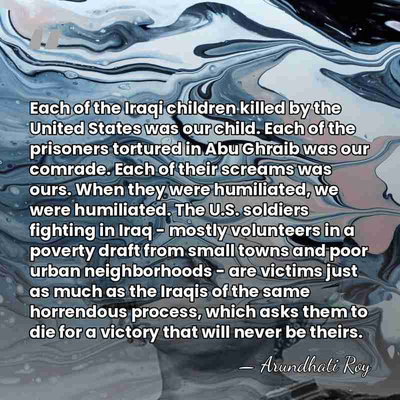 Each of the Iraqi children killed by the United States was our&hellip; - Arundhati Roy