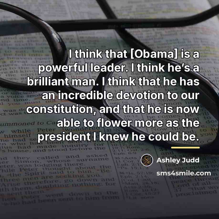 “I think that [Obama] is a powerful leader. I think…” quote by Ashley Judd