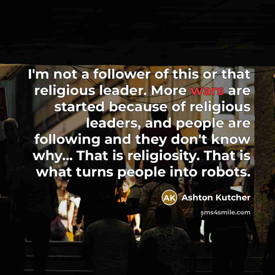 “I'm not a follower of this or that religious leader.…” quote by Ashton Kutcher