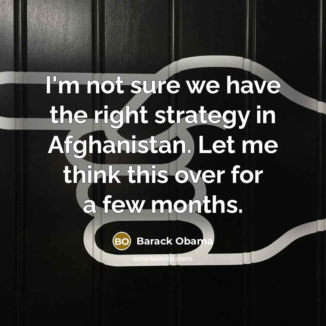 “I'm not sure we have the right strategy in Afghanistan.…” quote by Barack Obama