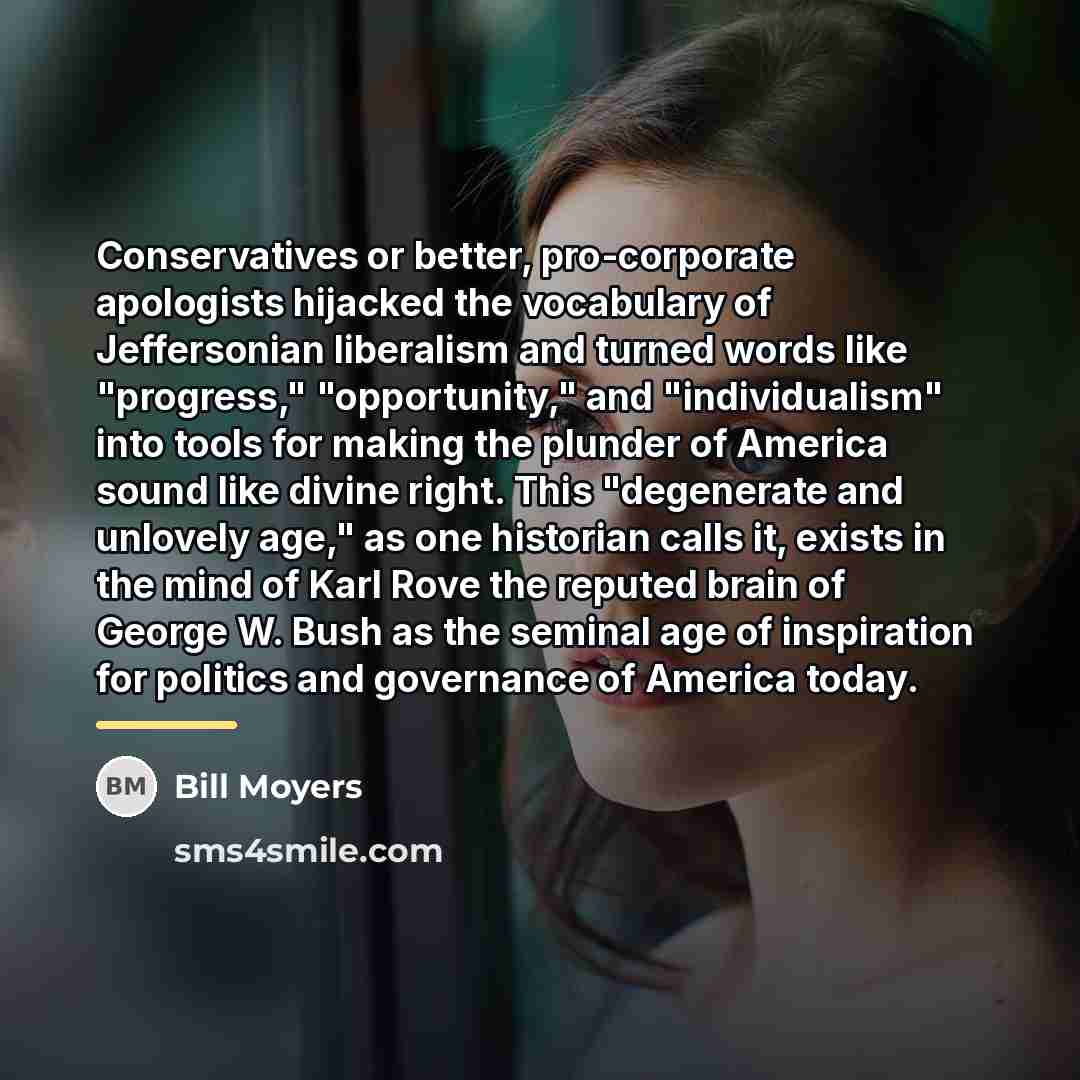 “Conservatives or better, pro-corporate apologists hijacked the vocabulary of Jeffersonian…” quote by Bill Moyers