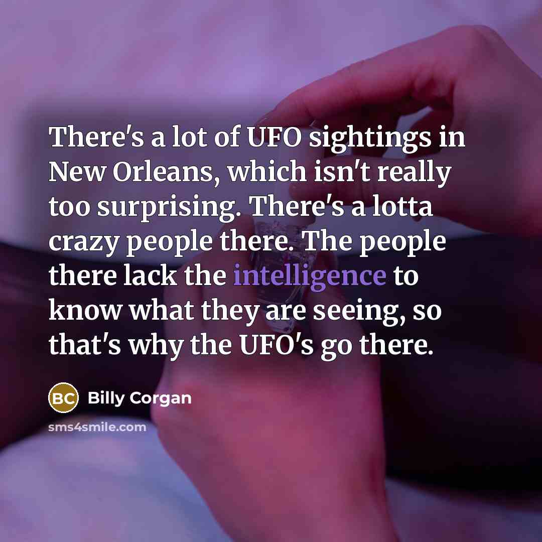 “There's a lot of UFO sightings in New Orleans, which…” quote by Billy Corgan