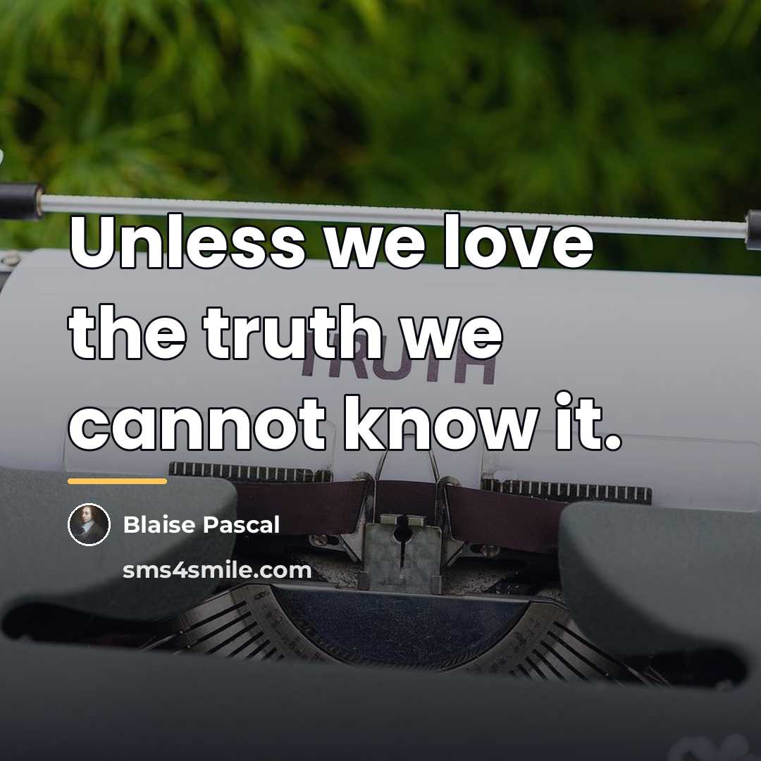 “Unless we love the truth we cannot know it.…” quote by Blaise Pascal