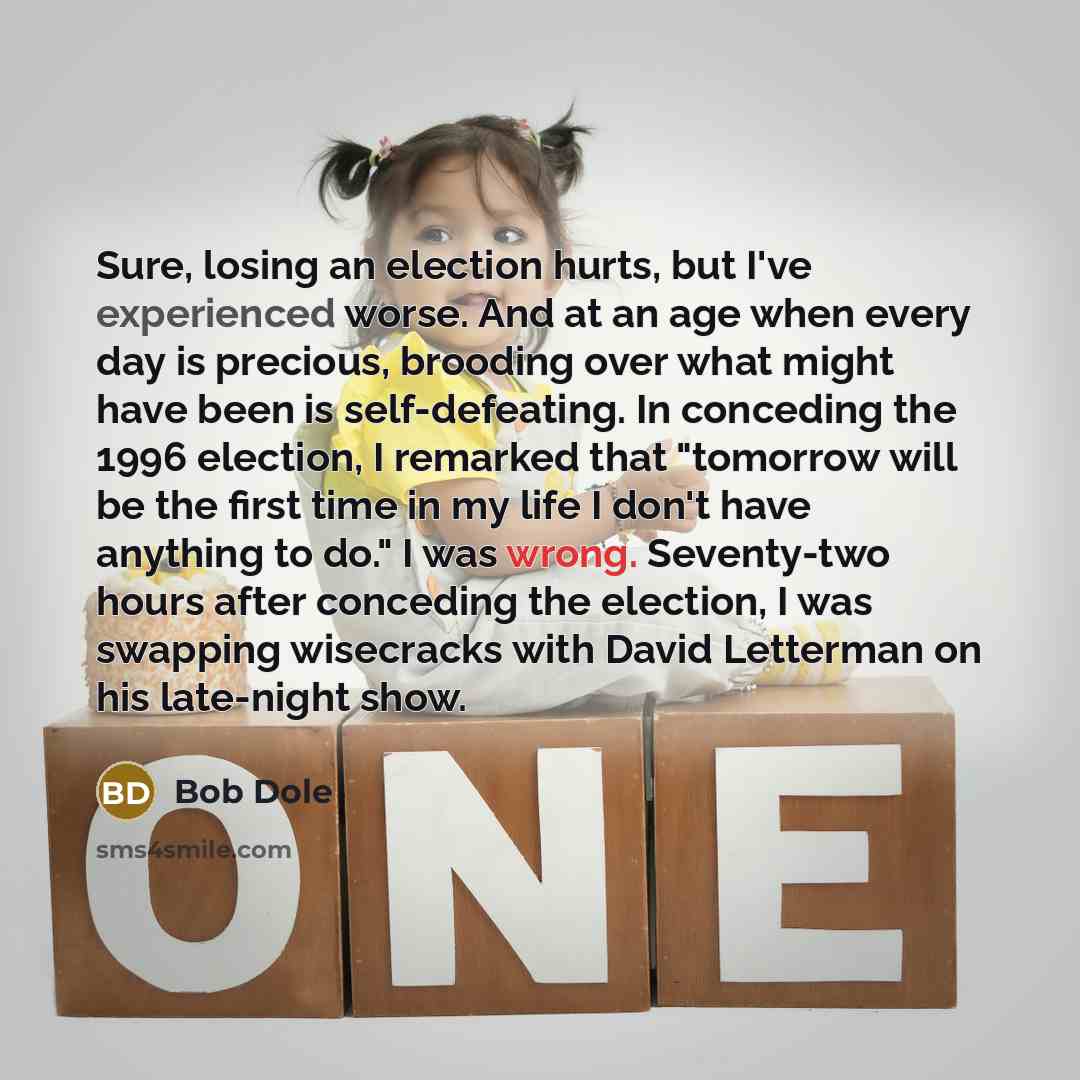 “Sure, losing an election hurts, but I've experienced worse. And…” quote by Bob Dole