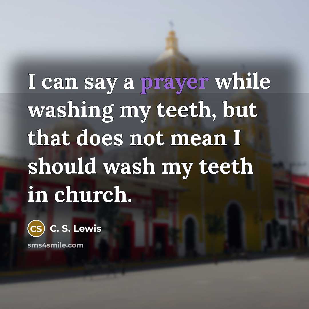 “I can say a prayer while washing my teeth, but…” quote by C. S. Lewis