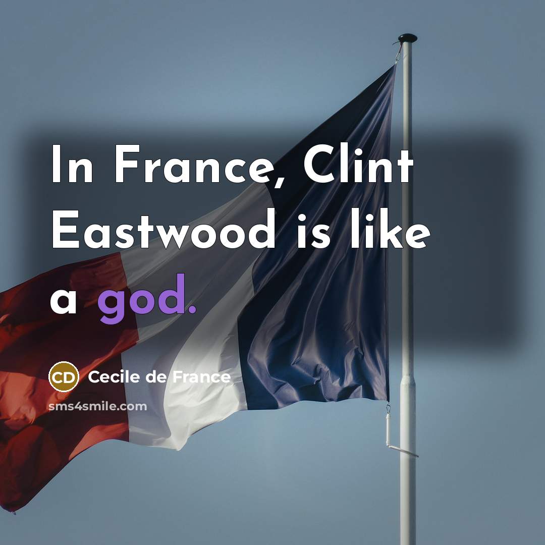 “In France, Clint Eastwood is like a god.…” quote by Cecile de France