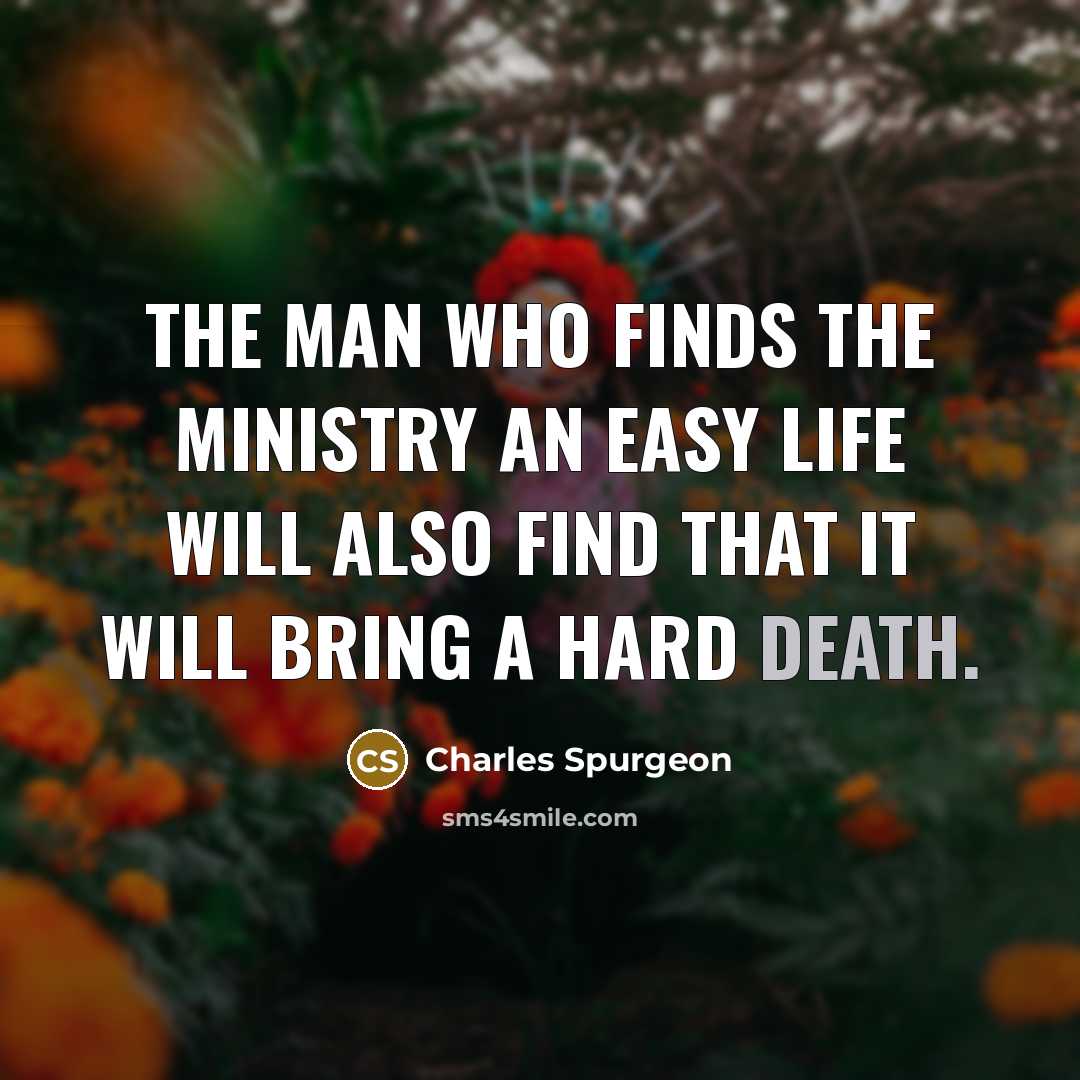 “The man who finds the ministry an easy life will…” quote by Charles Spurgeon