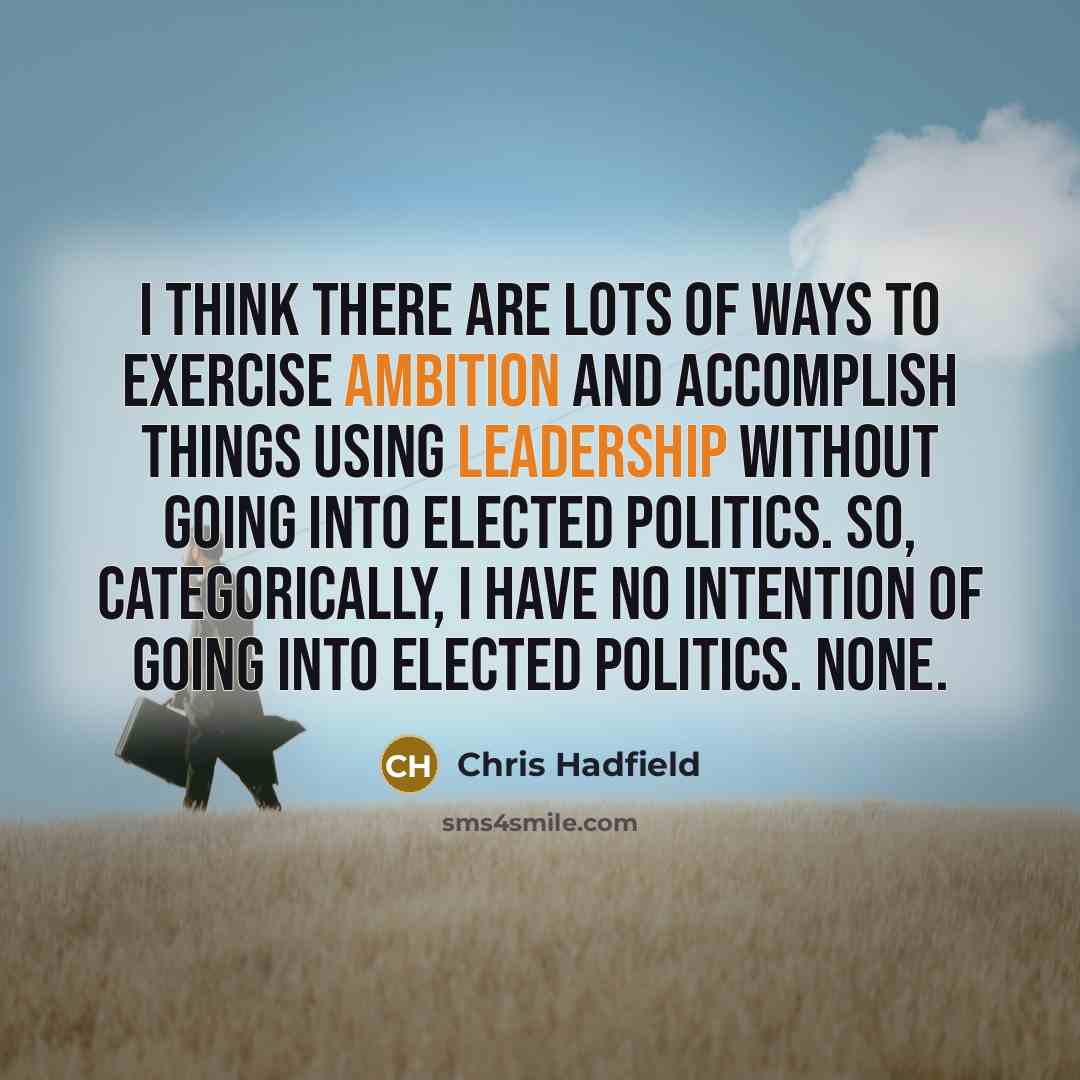 “I think there are lots of ways to exercise ambition…” quote by Chris Hadfield
