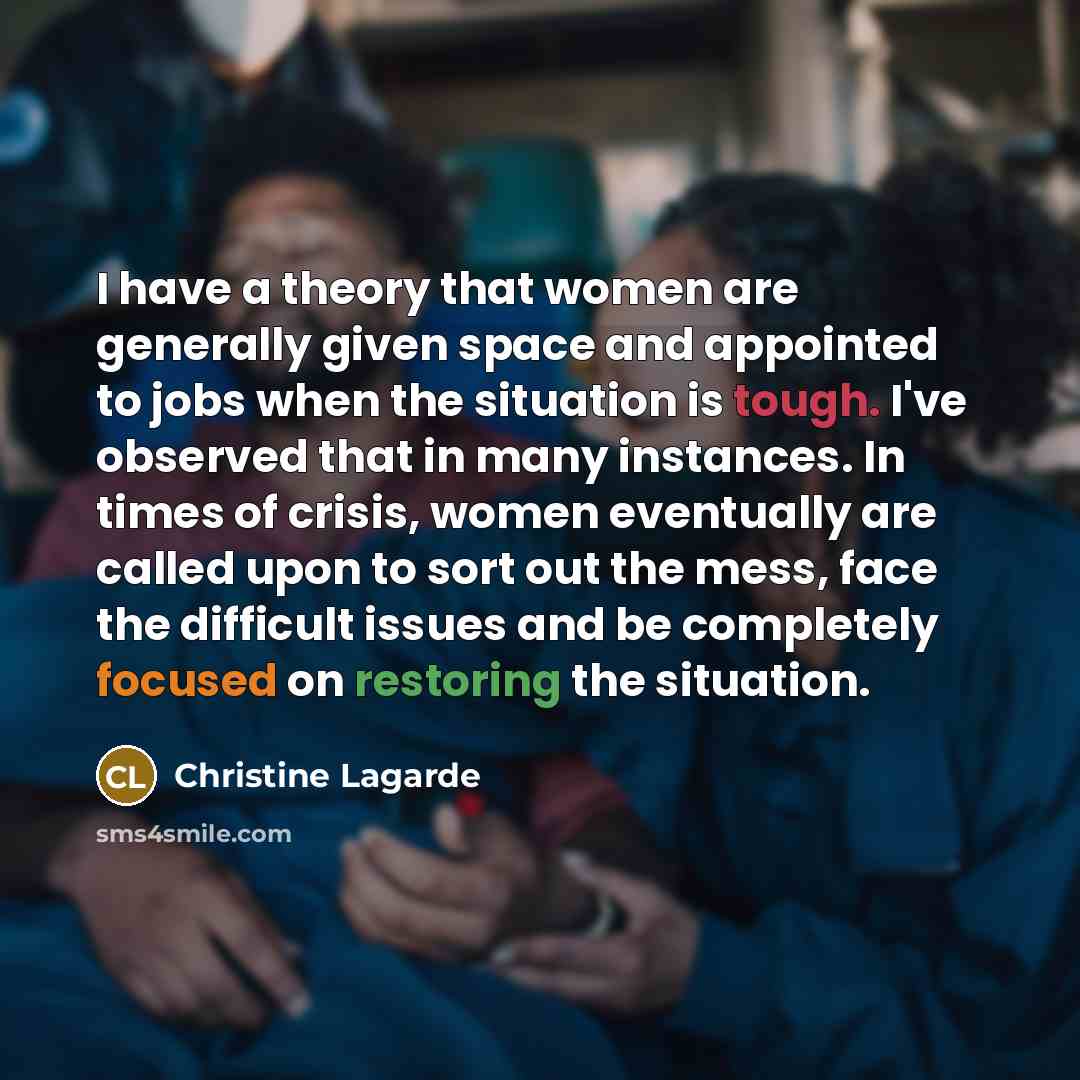 “I have a theory that women are generally given space…” quote by Christine Lagarde