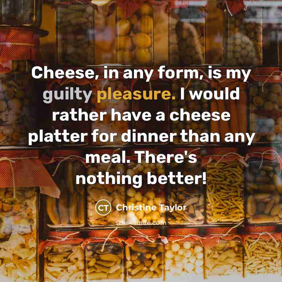 “Cheese, in any form, is my guilty pleasure. I would…” quote by Christine Taylor