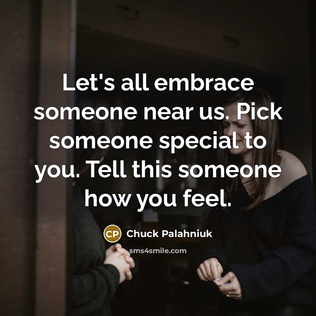 “Let's all embrace someone near us. Pick someone special to…” quote by Chuck Palahniuk
