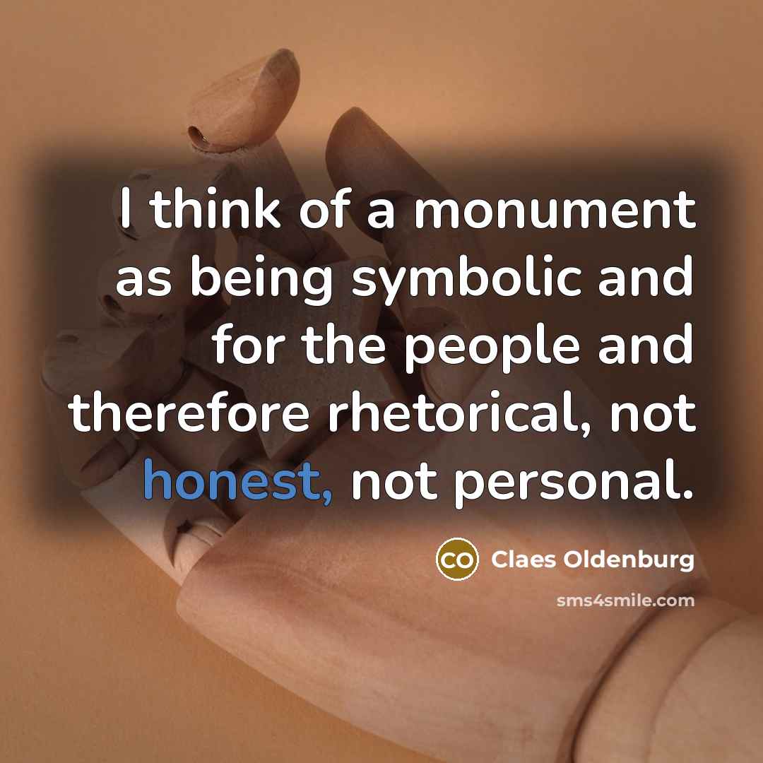 “I think of a monument as being symbolic and for…” quote by Claes Oldenburg