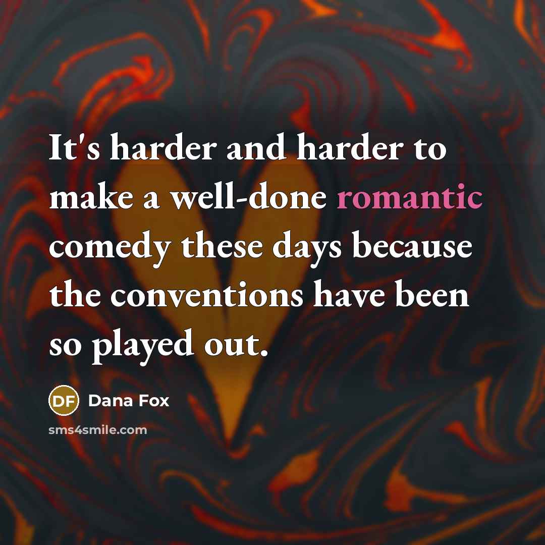 “It's harder and harder to make a well-done romantic comedy…” quote by Dana Fox