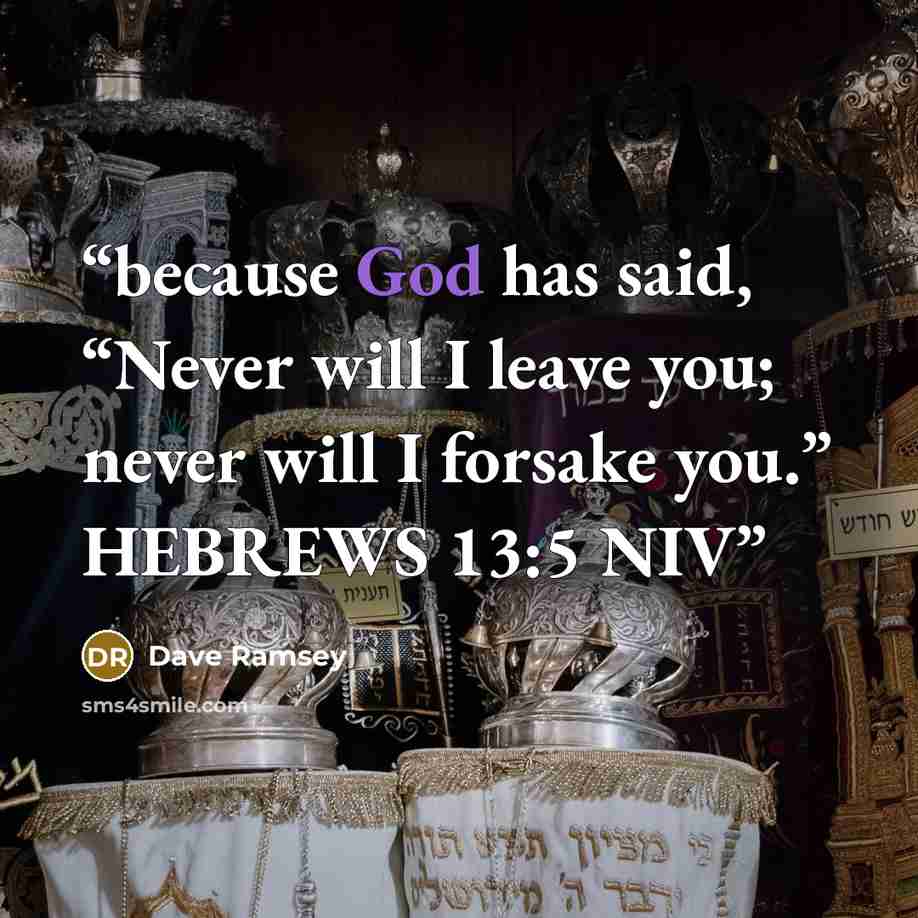 “because God has said, “Never will I leave you; never will I forsake you.” HEBREWS 13:5 NIV” quote by Dave Ramsey