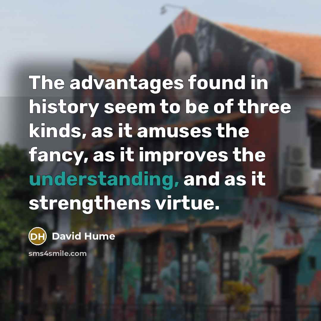 “The advantages found in history seem to be of three…” quote by David Hume