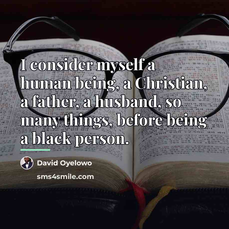 “I consider myself a human being, a Christian, a father,…” quote by David Oyelowo