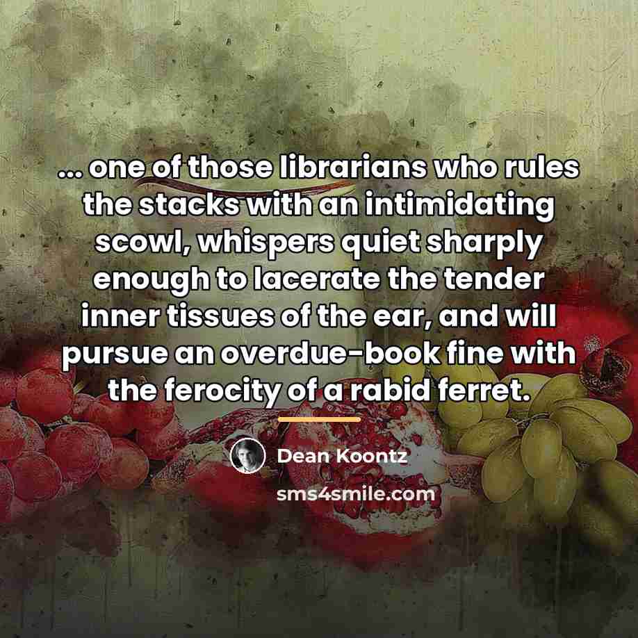 “... one of those librarians who rules the stacks with…” quote by Dean Koontz