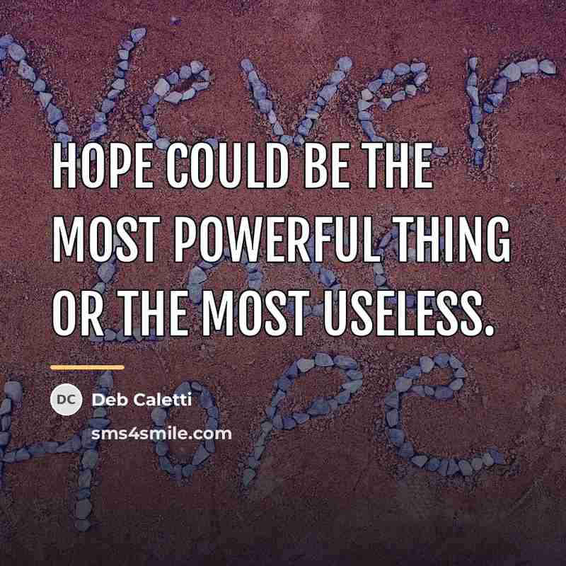 “Hope could be the most powerful thing or the most…” quote by Deb Caletti