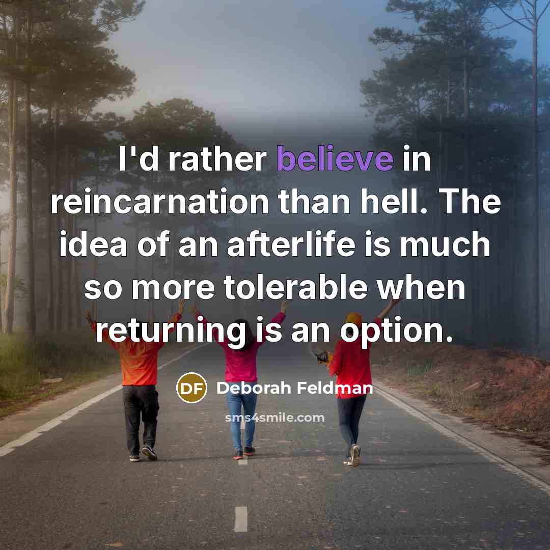 “I'd rather believe in reincarnation than hell. The idea of…” quote by Deborah Feldman