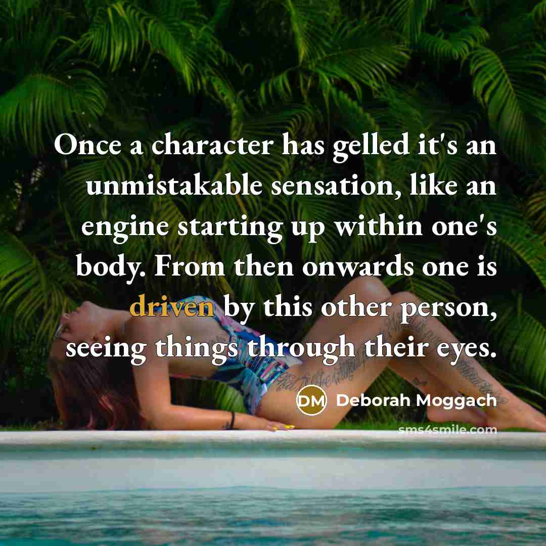 “Once a character has gelled it's an unmistakable sensation, like…” quote by Deborah Moggach