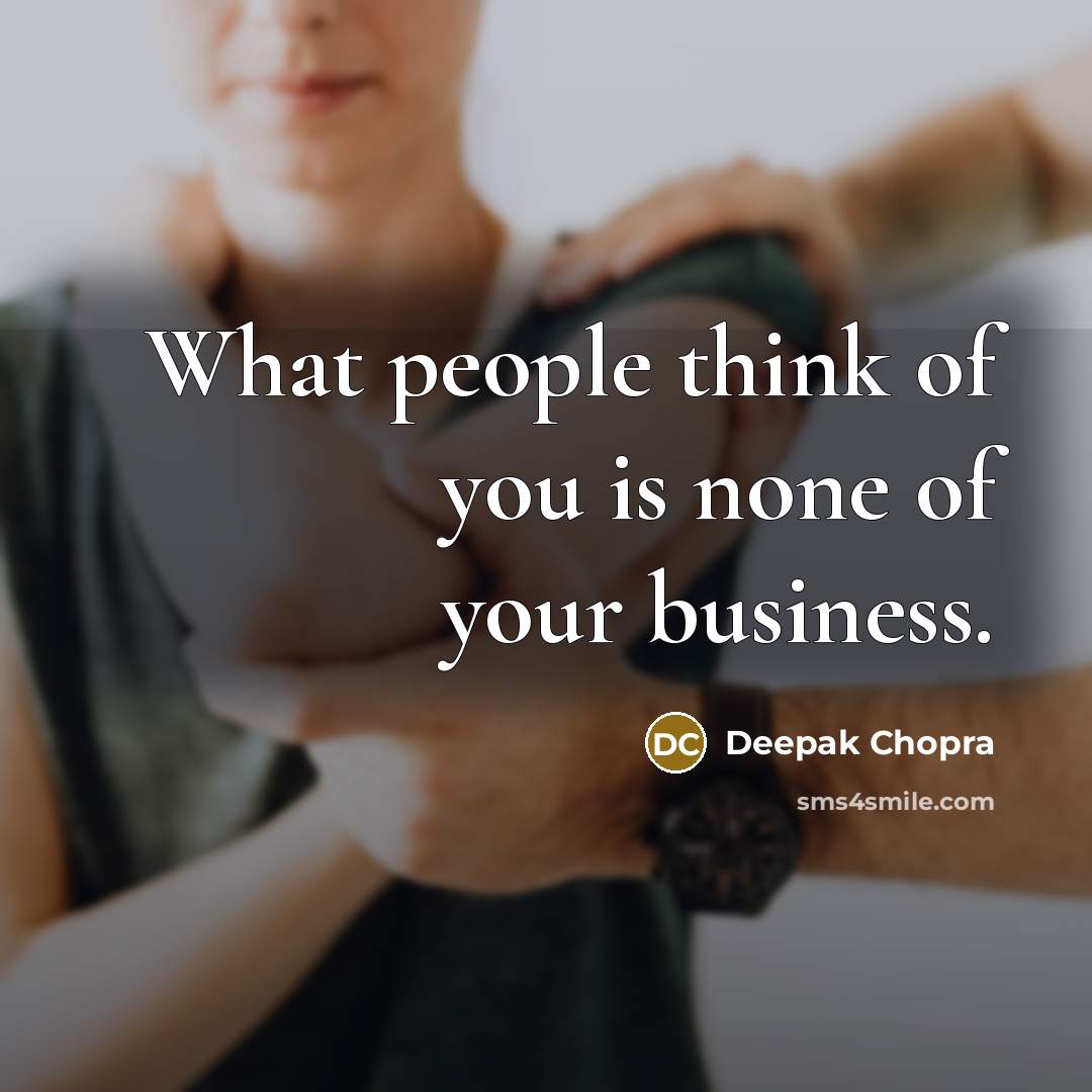 “What people think of you is none of your business.…” quote by Deepak Chopra