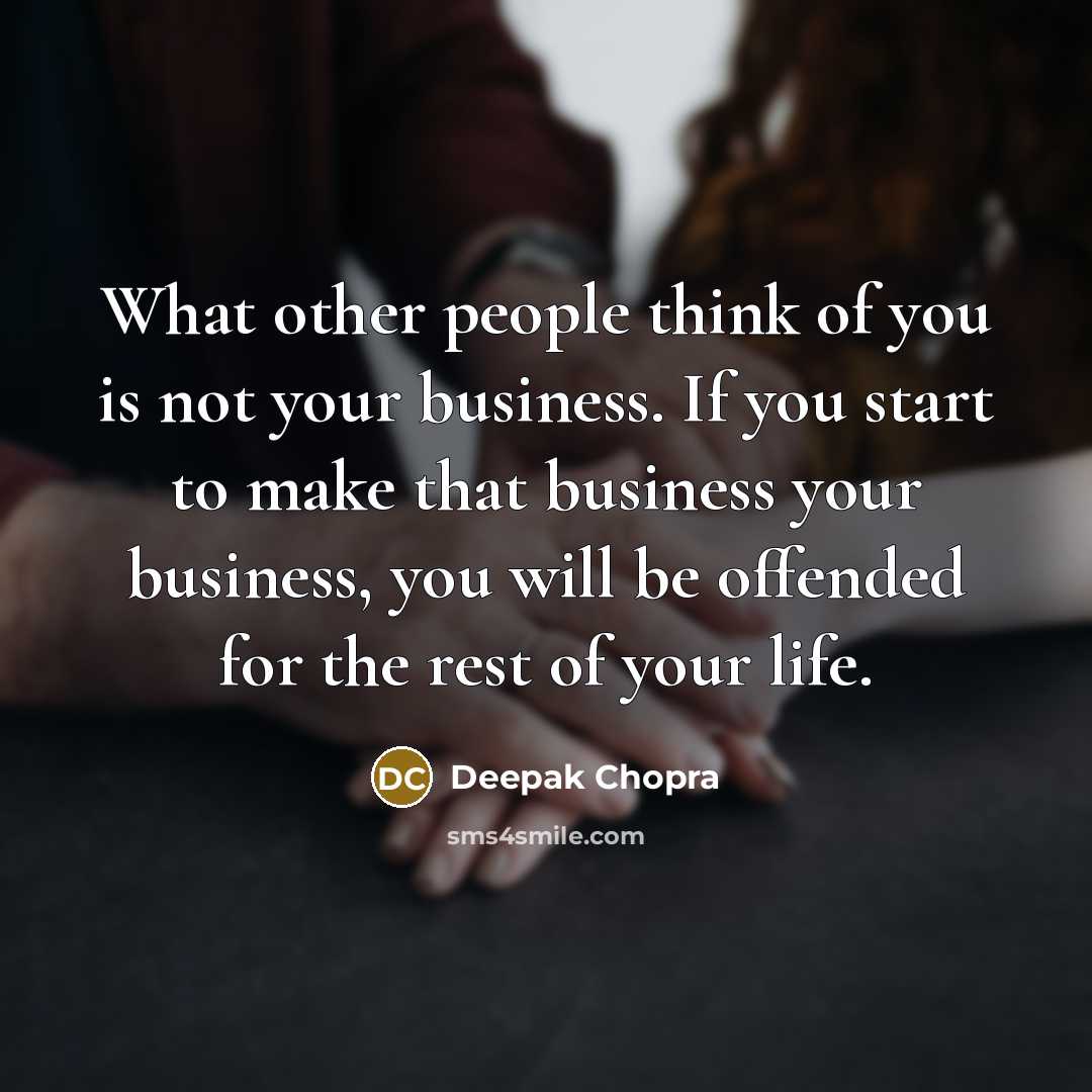 “What other people think of you is not your business.…” quote by Deepak Chopra