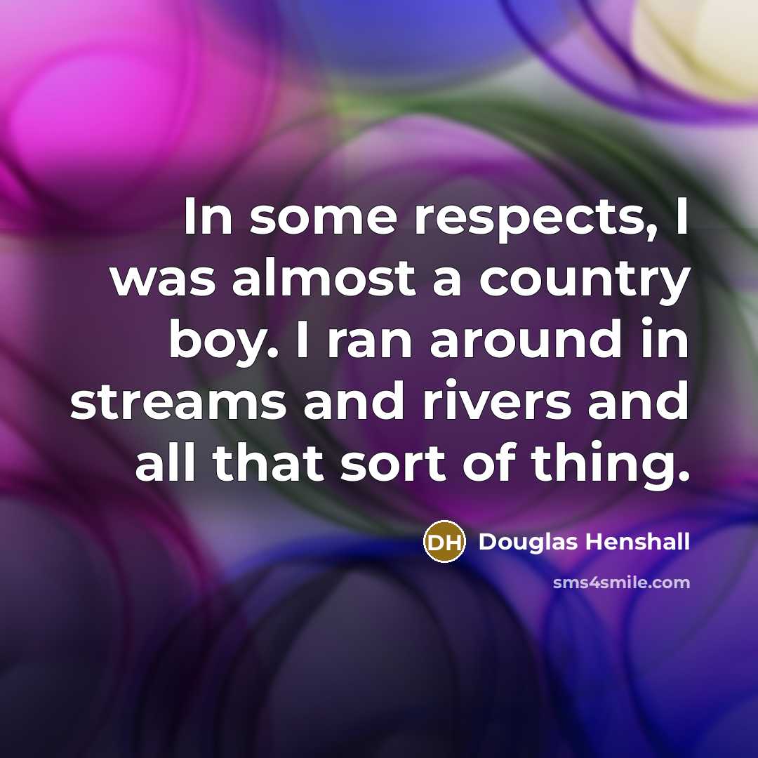 “In some respects, I was almost a country boy. I…” quote by Douglas Henshall