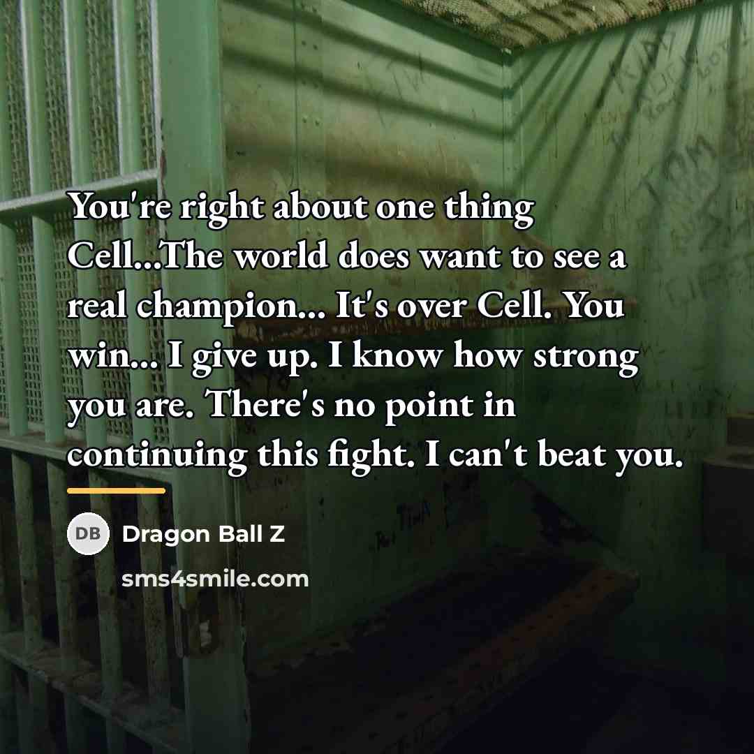 “You're right about one thing Cell...The world does want to…” quote by Dragon Ball Z