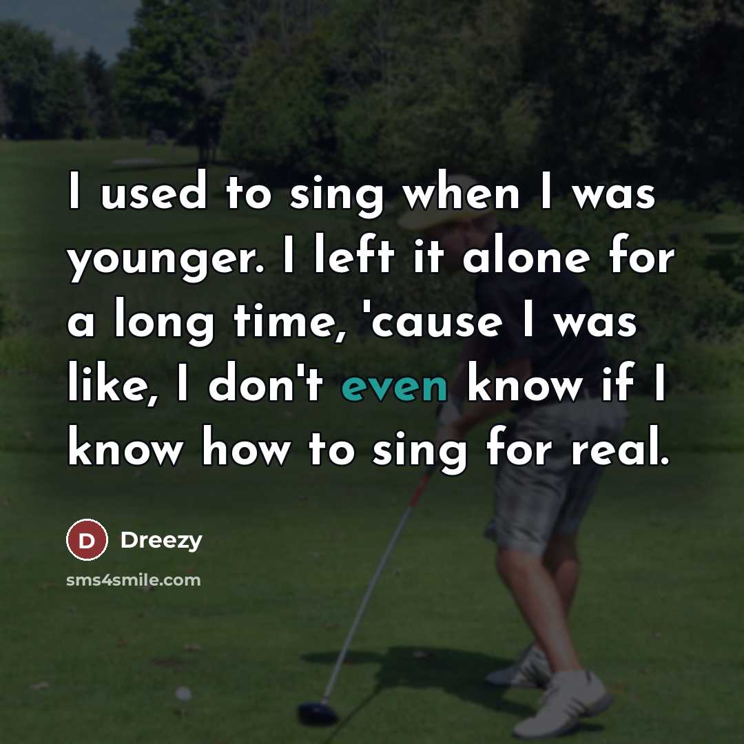 “I used to sing when I was younger. I left…” quote by Dreezy