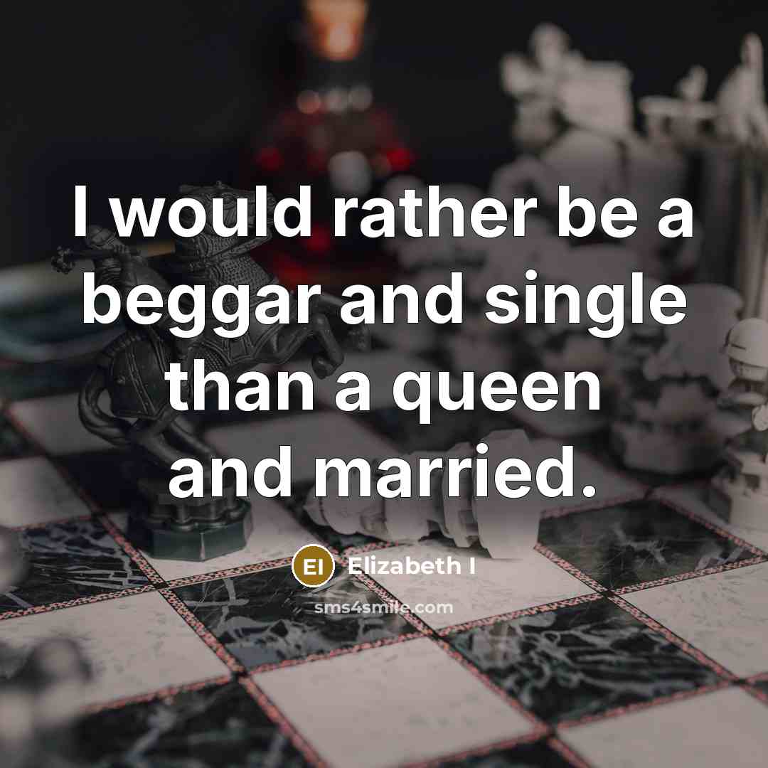 “I would rather be a beggar and single than a…” quote by Elizabeth I