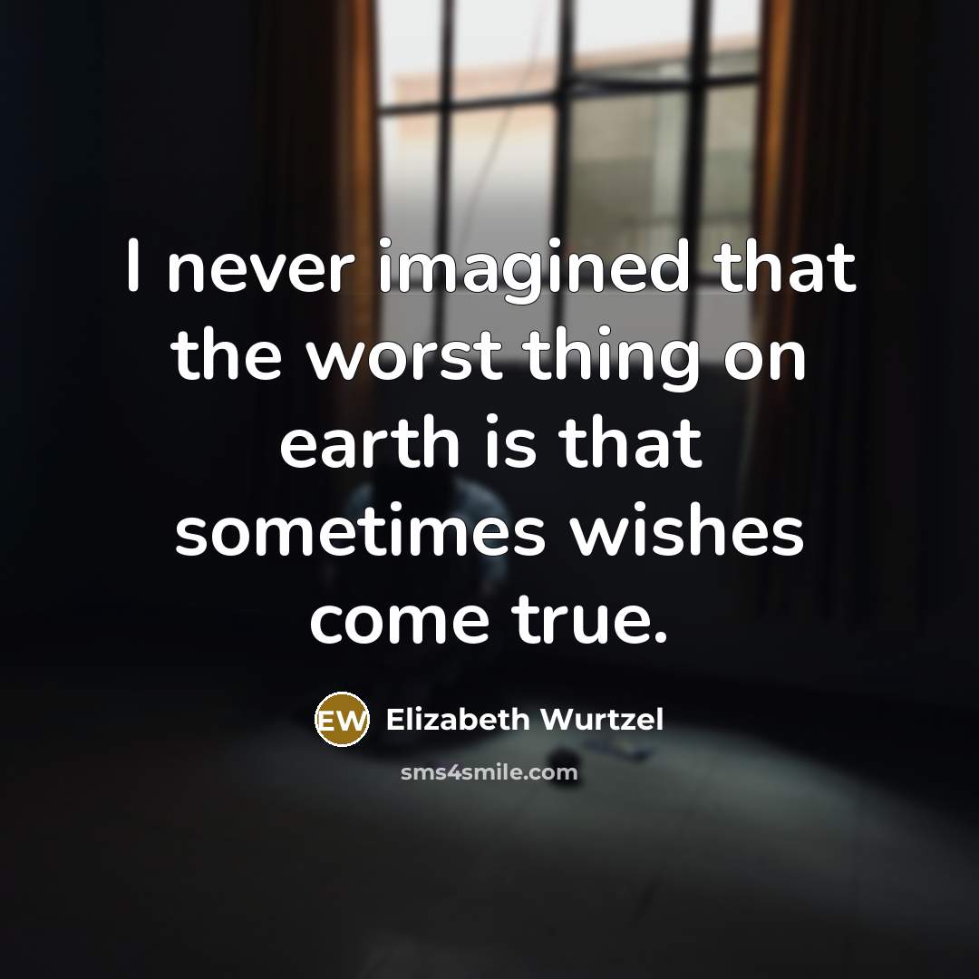“I never imagined that the worst thing on earth is…” quote by Elizabeth Wurtzel