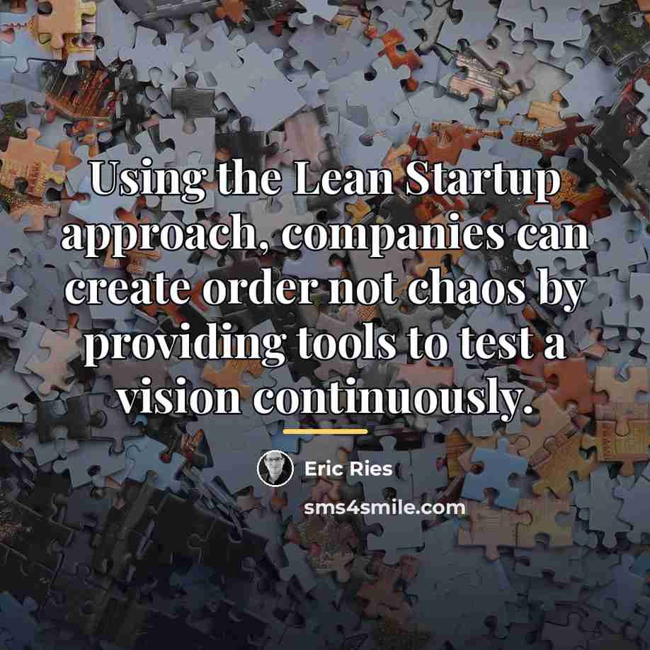 “Using the Lean Startup approach, companies can create order not…” quote by Eric Ries