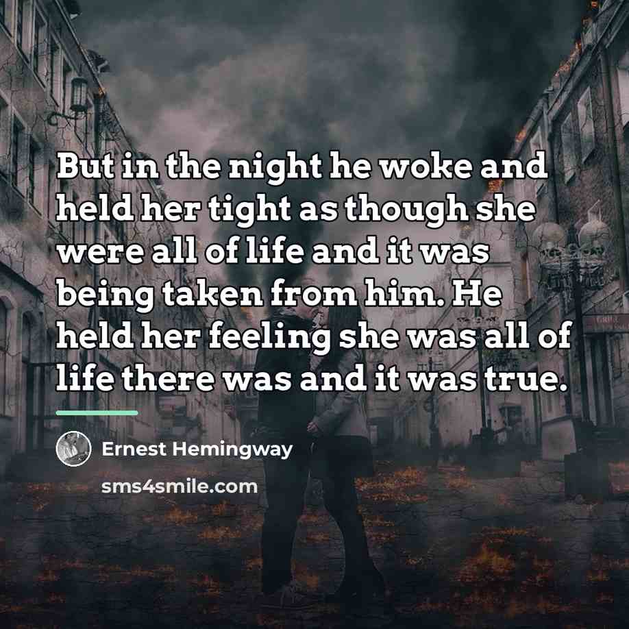 “But in the night he woke and held her tight…” quote by Ernest Hemingway