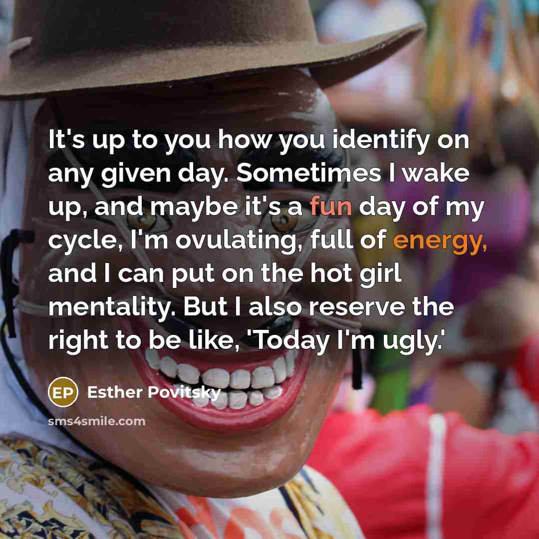 “It's up to you how you identify on any given…” quote by Esther Povitsky
