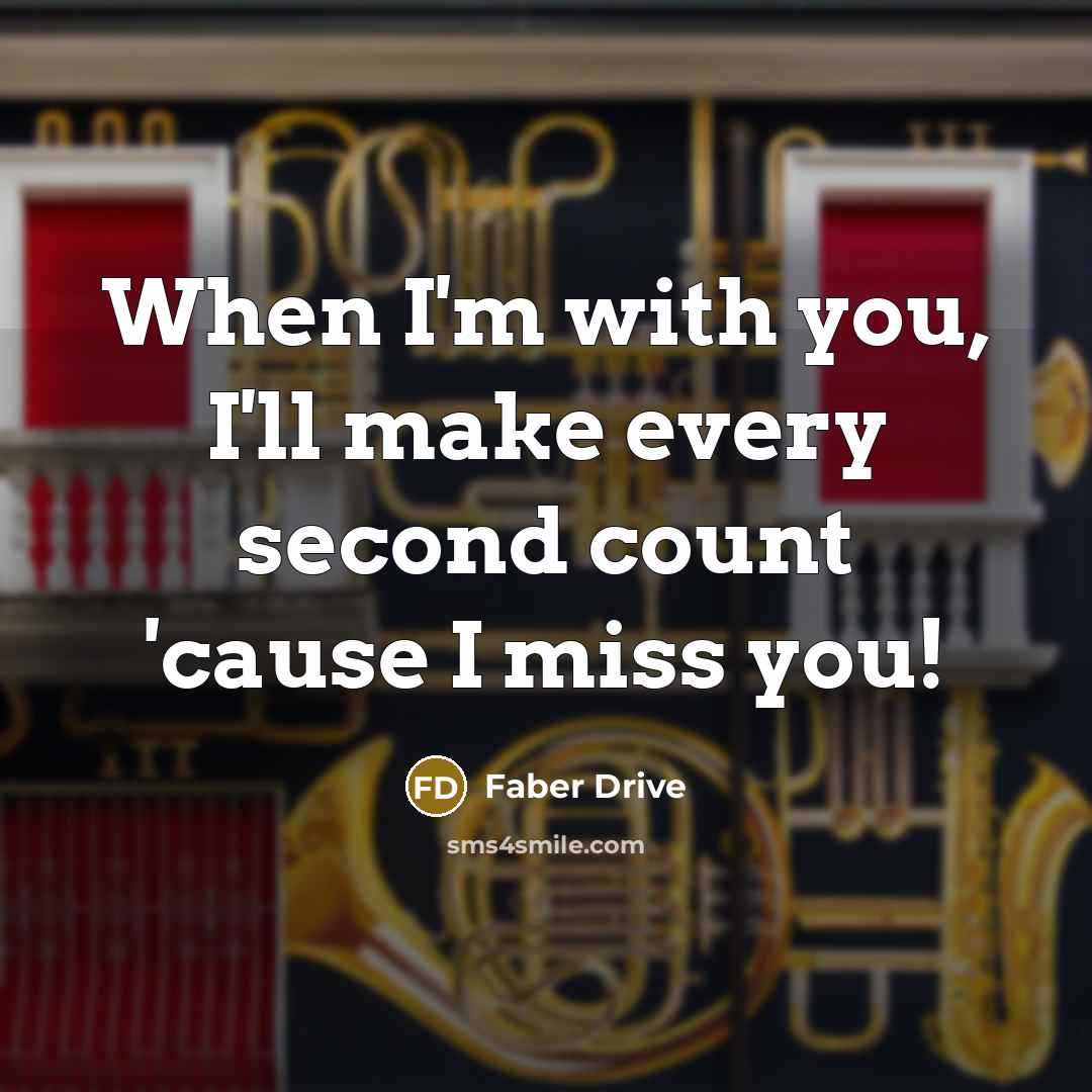 “When I'm with you, I'll make every second count 'cause I miss you!” quote by Faber Drive