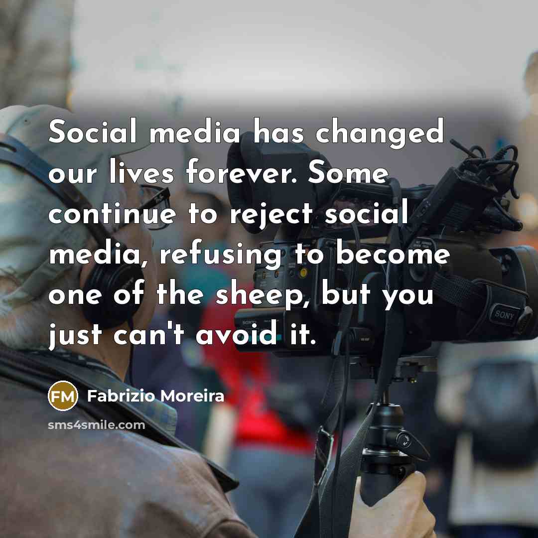 “Social media has changed our lives forever. Some continue to…” quote by Fabrizio Moreira