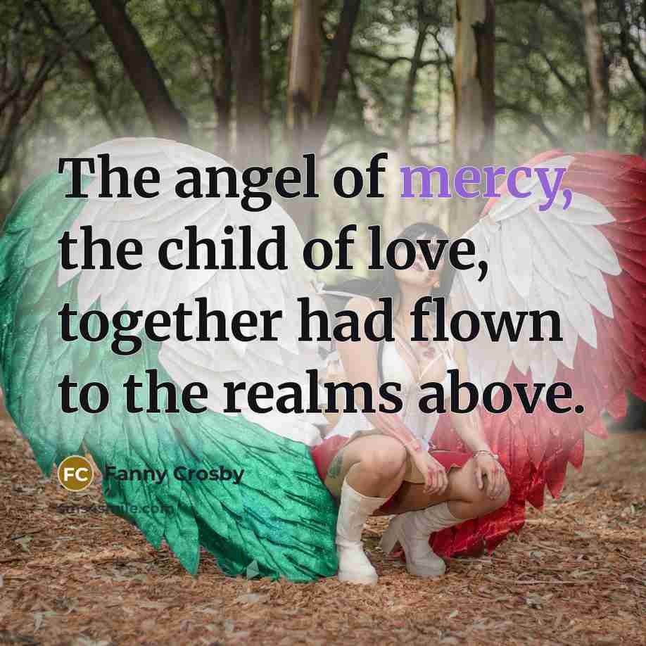 “The angel of mercy, the child of love, together had…” quote by Fanny Crosby