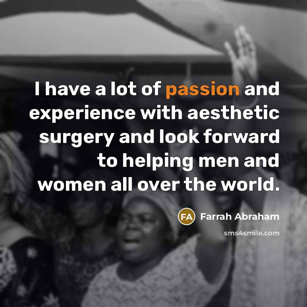 “I have a lot of passion and experience with aesthetic…” quote by Farrah Abraham