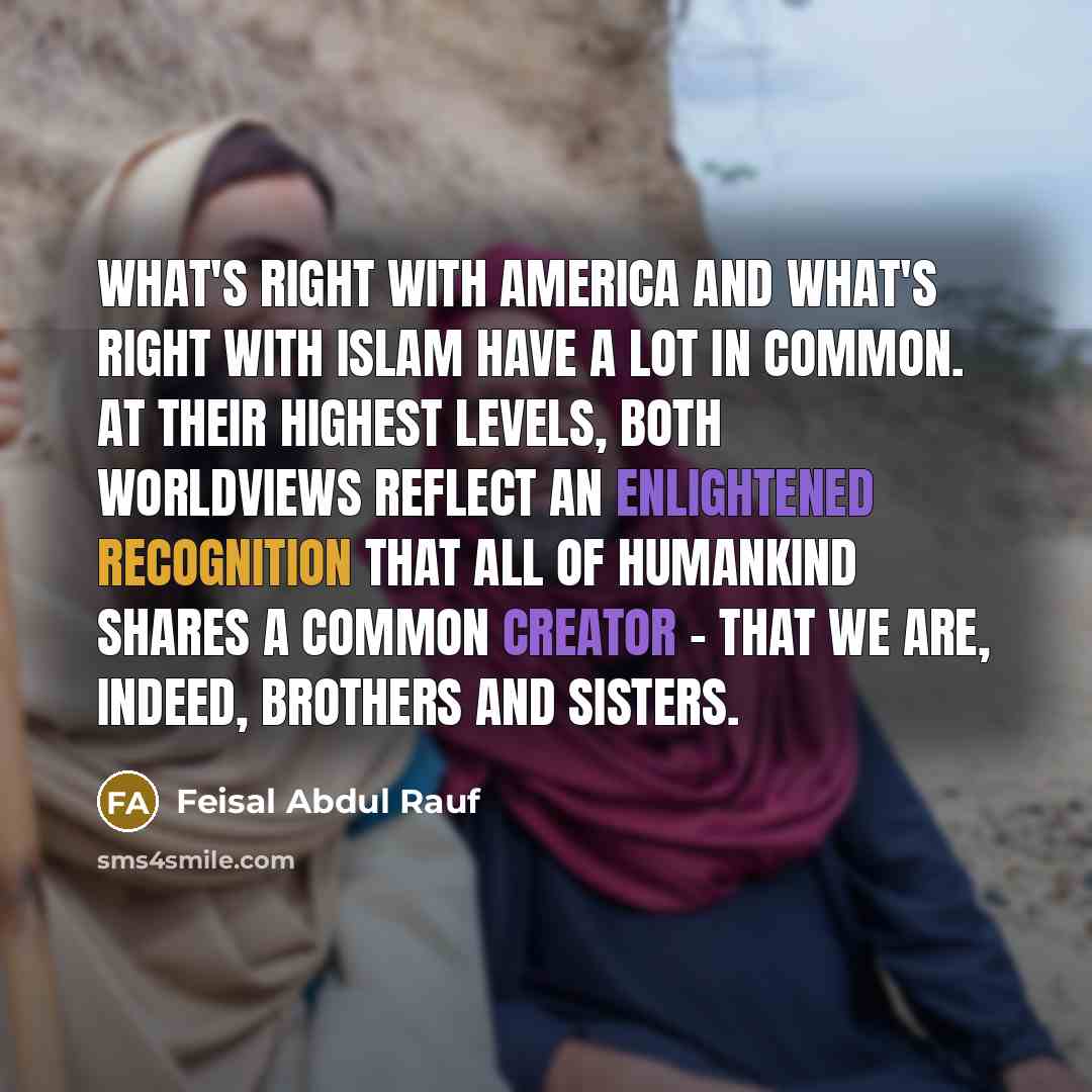“What's right with America and what's right with Islam have…” quote by Feisal Abdul Rauf
