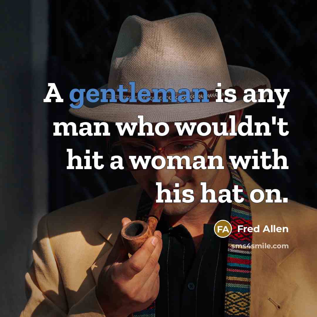 “A gentleman is any man who wouldn't hit a woman…” quote by Fred Allen