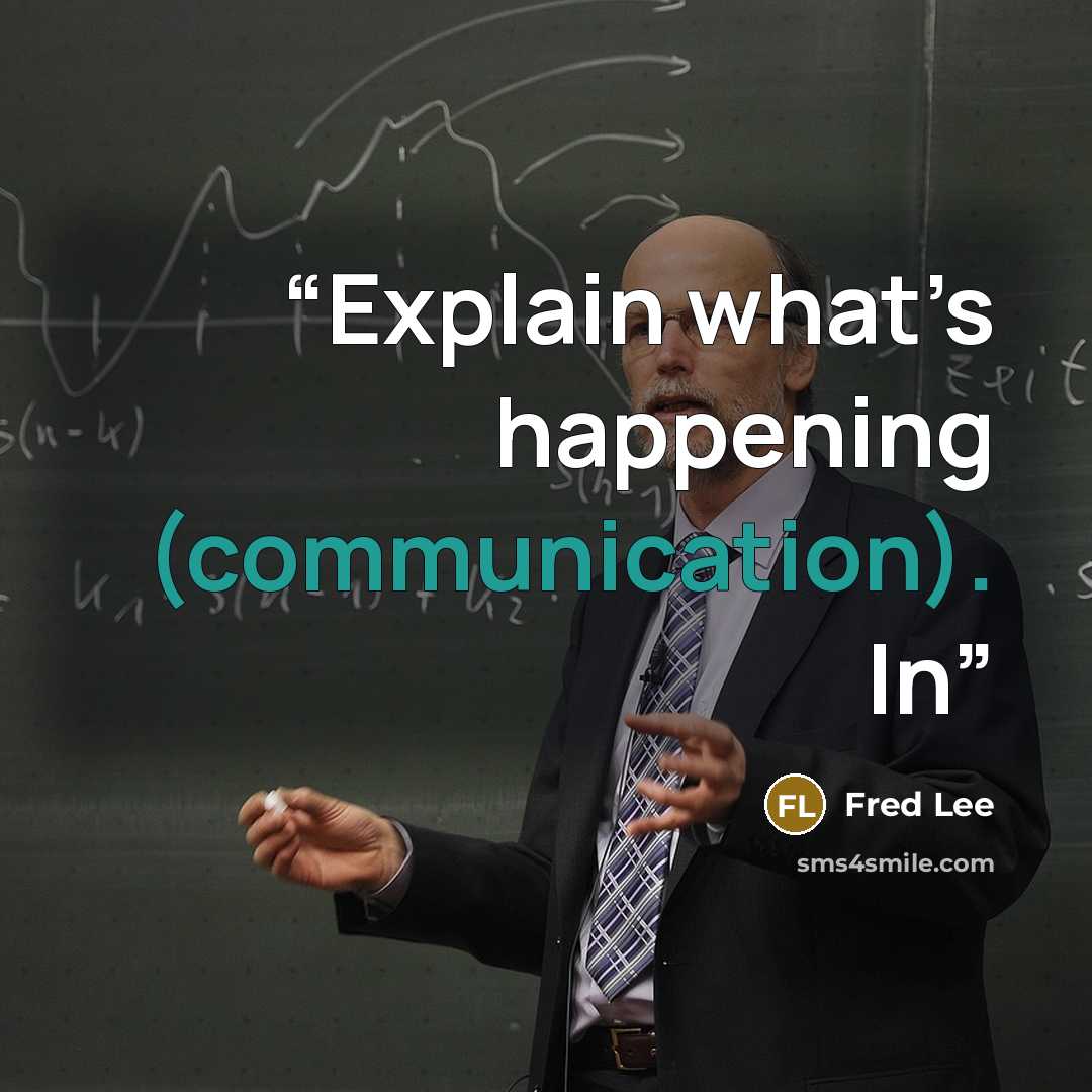 “Explain what’s happening (communication). In” quote by Fred Lee