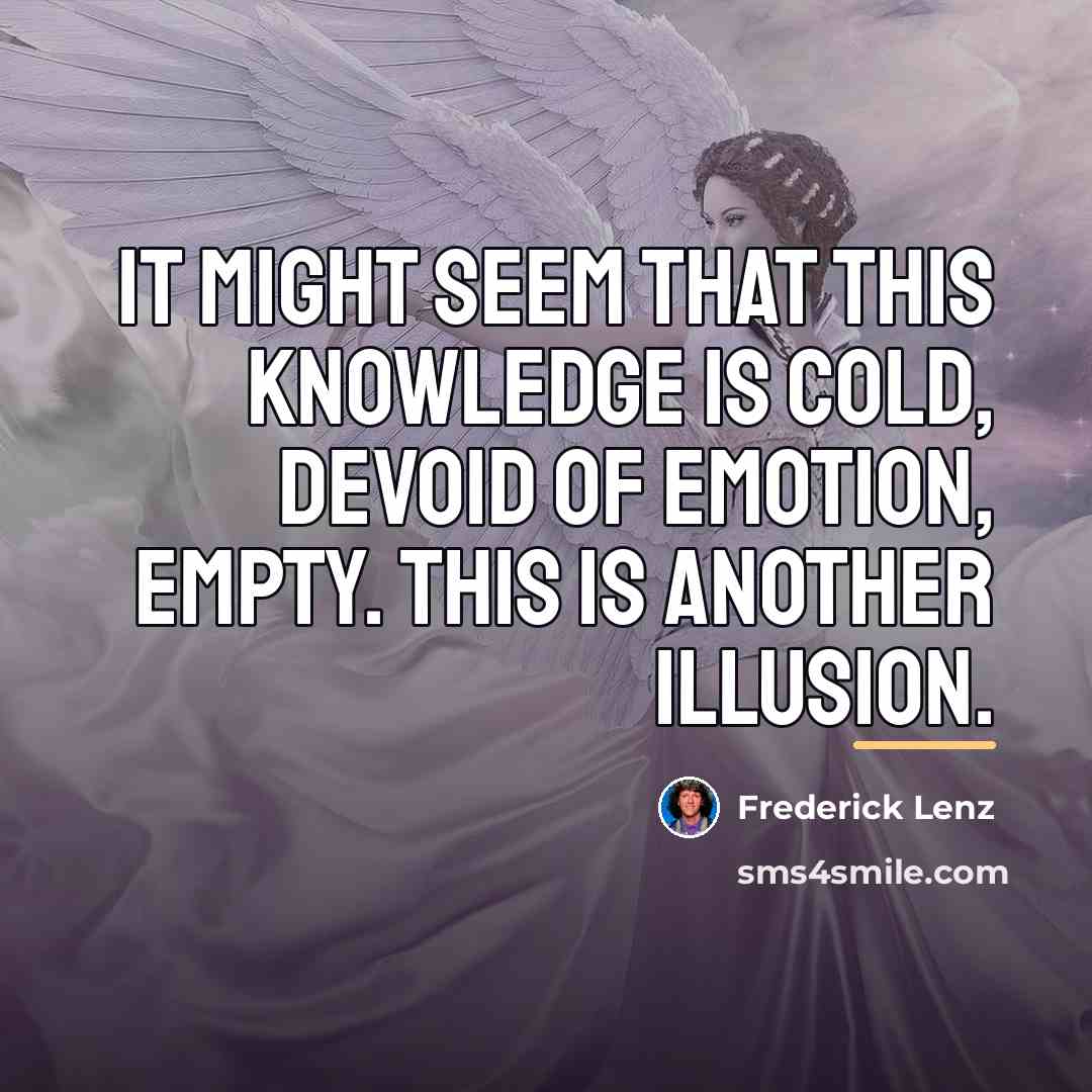 “It might seem that this knowledge is cold, devoid of…” quote by Frederick Lenz